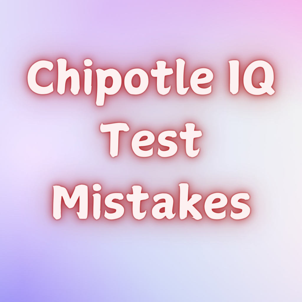 Chipotle IQ Test Mistakes